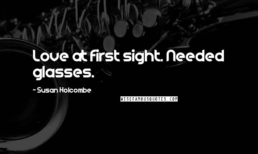 Susan Holcombe quotes: Love at first sight. Needed glasses.