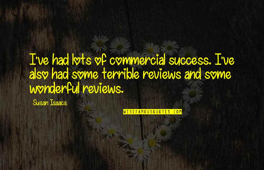 Susan Isaacs Quotes By Susan Isaacs: I've had lots of commercial success. I've also