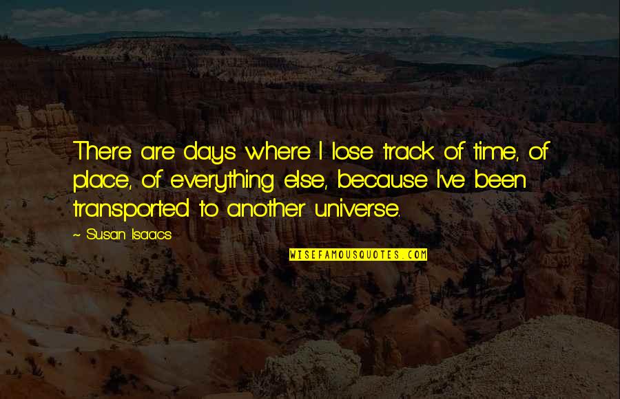 Susan Isaacs Quotes By Susan Isaacs: There are days where I lose track of