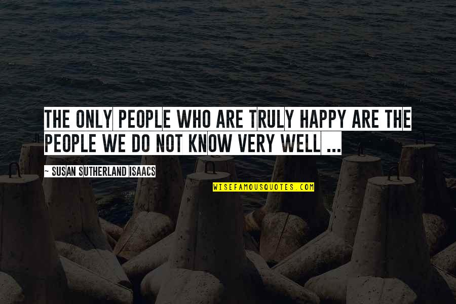 Susan Isaacs Quotes By Susan Sutherland Isaacs: The only people who are truly happy are