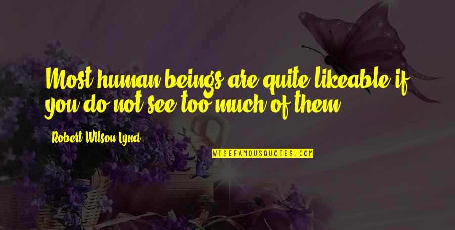 Susan Jane Gilman Quotes By Robert Wilson Lynd: Most human beings are quite likeable if you