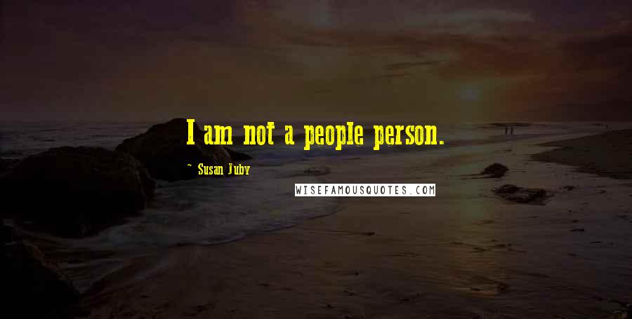 Susan Juby quotes: I am not a people person.
