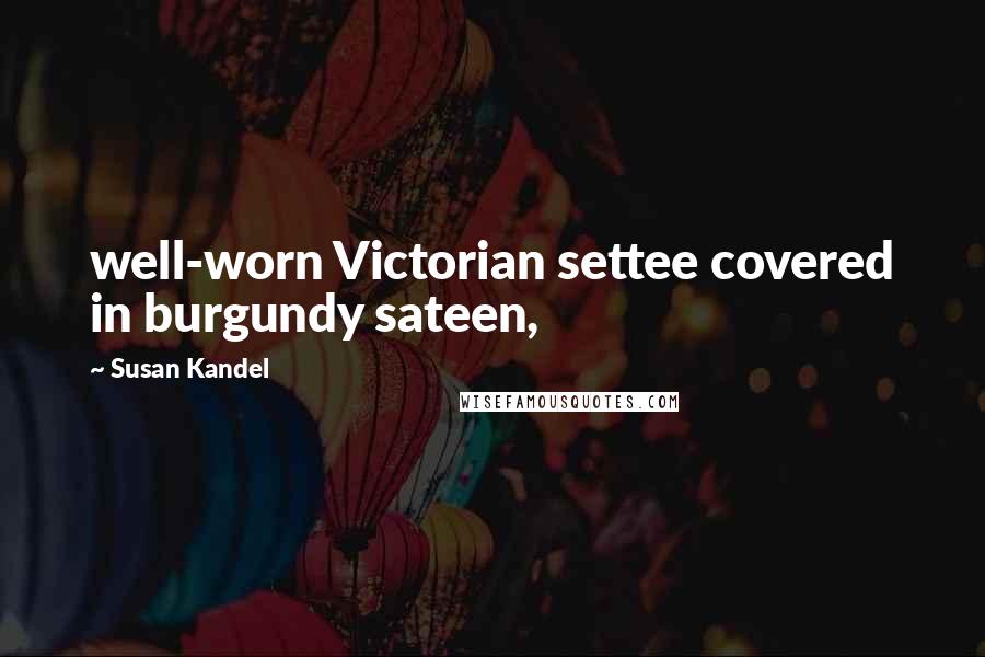 Susan Kandel quotes: well-worn Victorian settee covered in burgundy sateen,