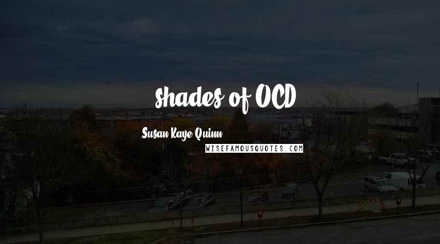 Susan Kaye Quinn quotes: ...shades of OCD.