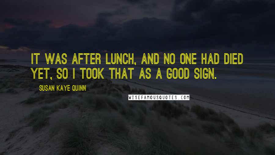 Susan Kaye Quinn quotes: It was after lunch, and no one had died yet, so I took that as a good sign.