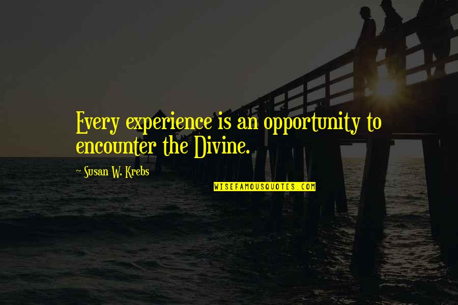 Susan Krebs Quotes By Susan W. Krebs: Every experience is an opportunity to encounter the Susan Krebs Quotes By Susan W. Krebs: Every experience is an opportunity to encounter the