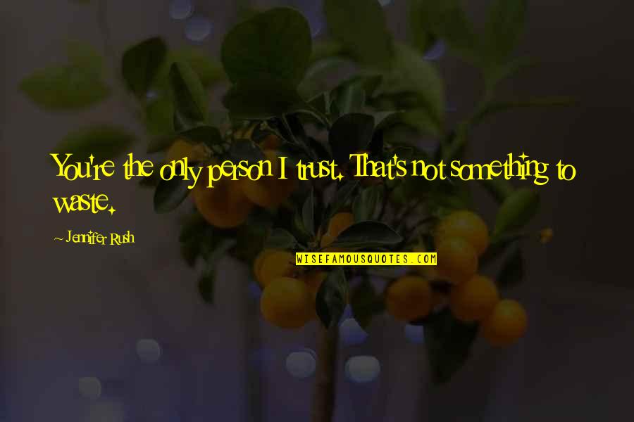 Susan Lendroth Quotes By Jennifer Rush: You're the only person I trust. That's not