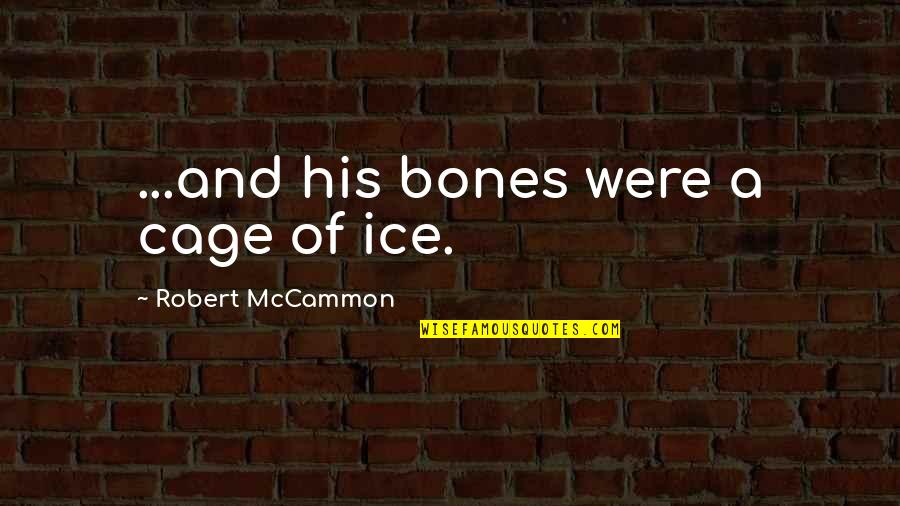 Susan Lendroth Quotes By Robert McCammon: ...and his bones were a cage of ice.