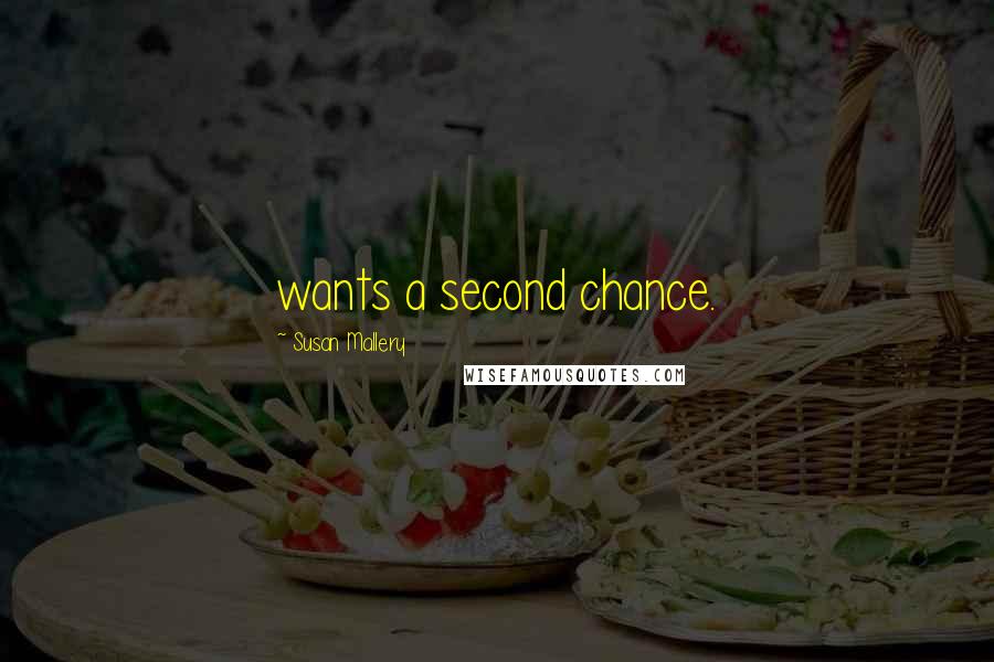 Susan Mallery quotes: wants a second chance.