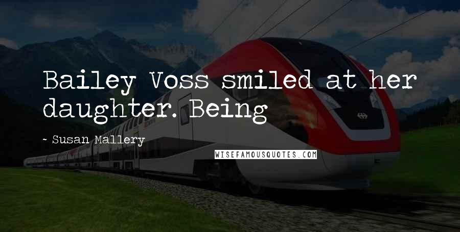 Susan Mallery quotes: Bailey Voss smiled at her daughter. Being