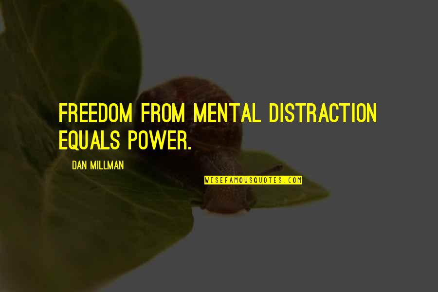 Susan Mcclary Quotes By Dan Millman: Freedom from mental distraction equals power. Susan Mcclary Quotes By Dan Millman: Freedom from mental distraction equals power.