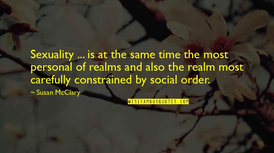 Susan Mcclary Quotes By Susan McClary: Sexuality ... is at the same time the Susan Mcclary Quotes By Susan McClary: Sexuality ... is at the same time the