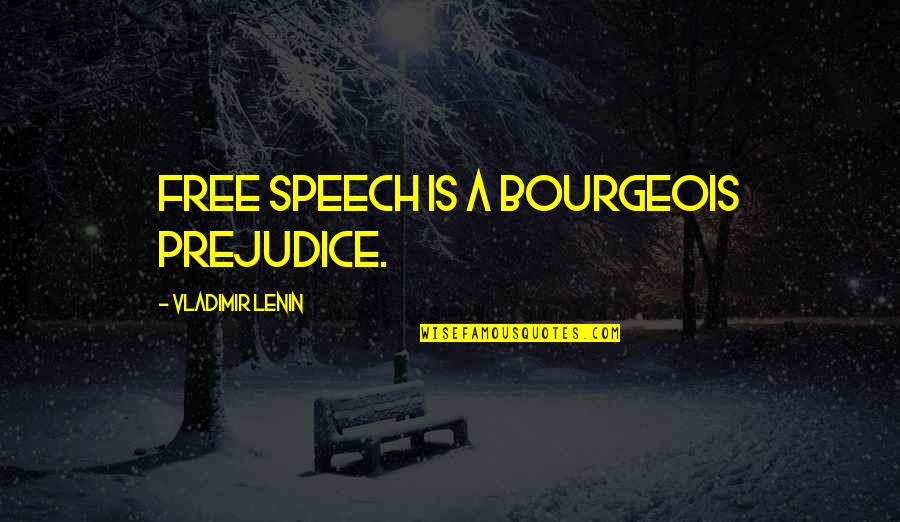 Susan Mcclary Quotes By Vladimir Lenin: Free speech is a bourgeois prejudice. Susan Mcclary Quotes By Vladimir Lenin: Free speech is a bourgeois prejudice.