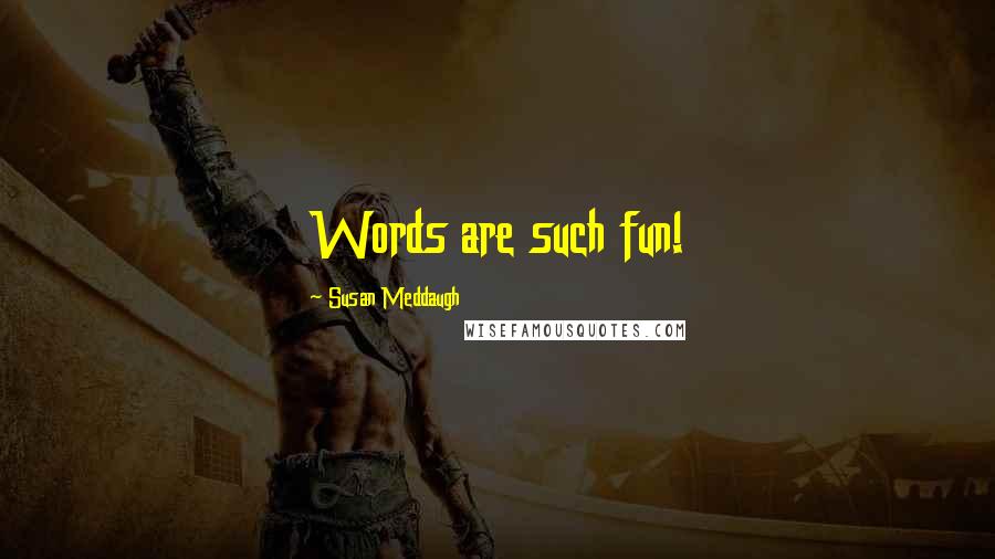 Susan Meddaugh quotes: Words are such fun!