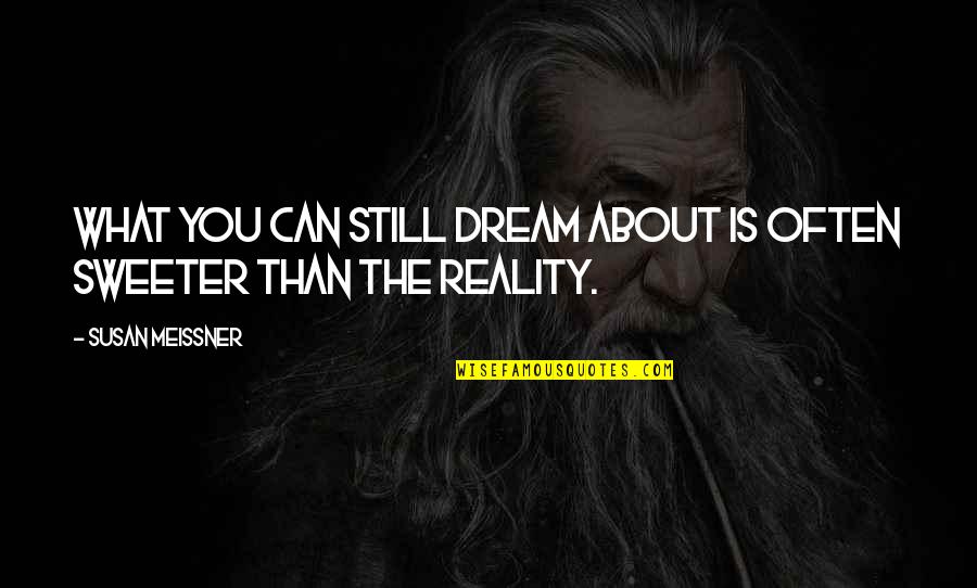 Susan Meissner Quotes By Susan Meissner: What you can still dream about is often