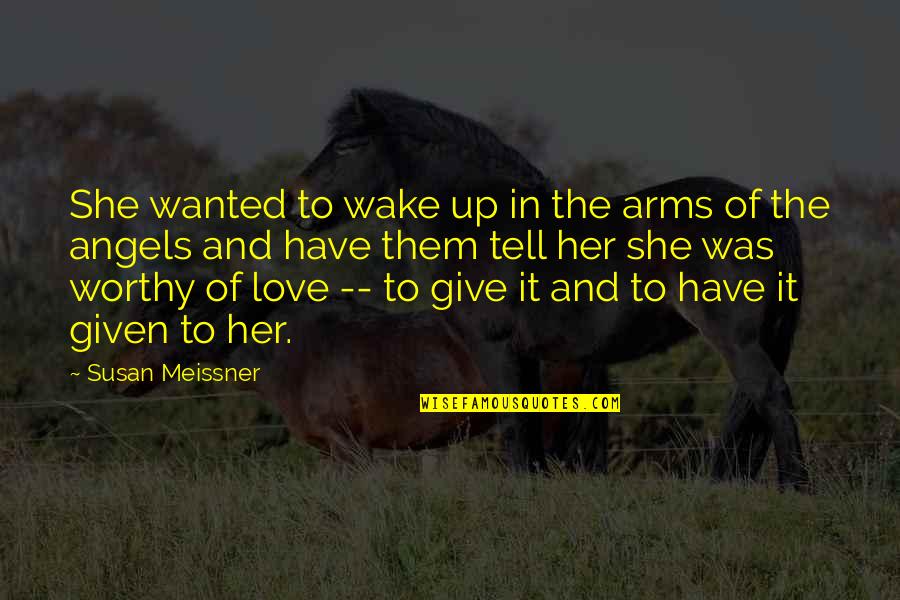 Susan Meissner Quotes By Susan Meissner: She wanted to wake up in the arms