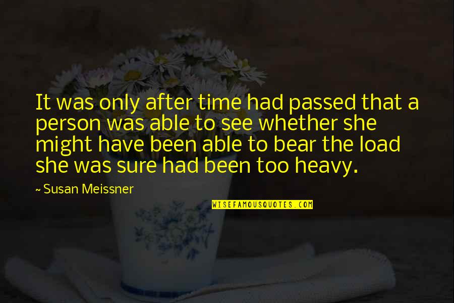 Susan Meissner Quotes By Susan Meissner: It was only after time had passed that