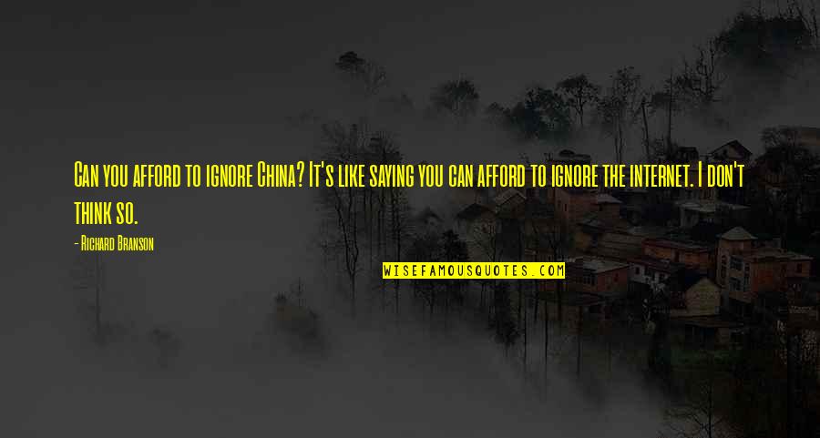 Susan Neiman Quotes By Richard Branson: Can you afford to ignore China? It's like