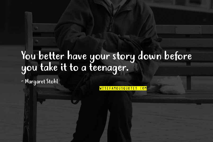Susan Ohanian Quotes By Margaret Stohl: You better have your story down before you Susan Ohanian Quotes By Margaret Stohl: You better have your story down before you