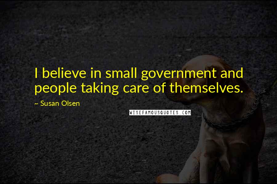 Susan Olsen quotes: I believe in small government and people taking care of themselves.