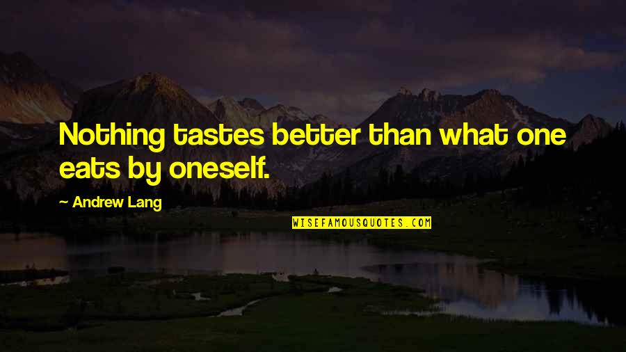 Susan Pinker Quotes By Andrew Lang: Nothing tastes better than what one eats by Susan Pinker Quotes By Andrew Lang: Nothing tastes better than what one eats by