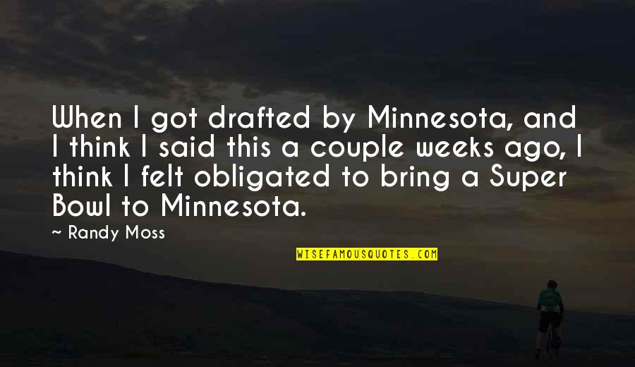 Susan Polis Quotes By Randy Moss: When I got drafted by Minnesota, and I