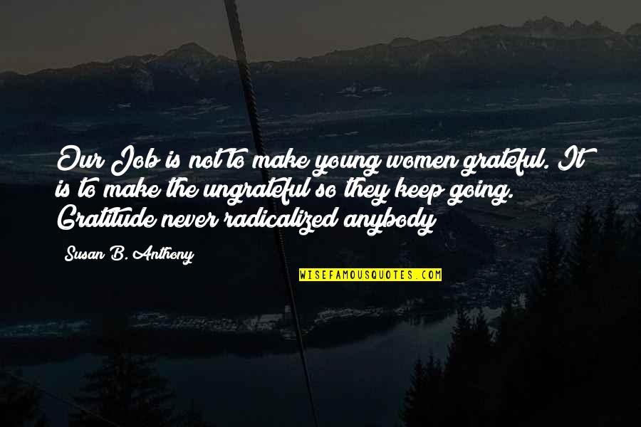 Susan Quotes By Susan B. Anthony: Our Job is not to make young women Susan Quotes By Susan B. Anthony: Our Job is not to make young women