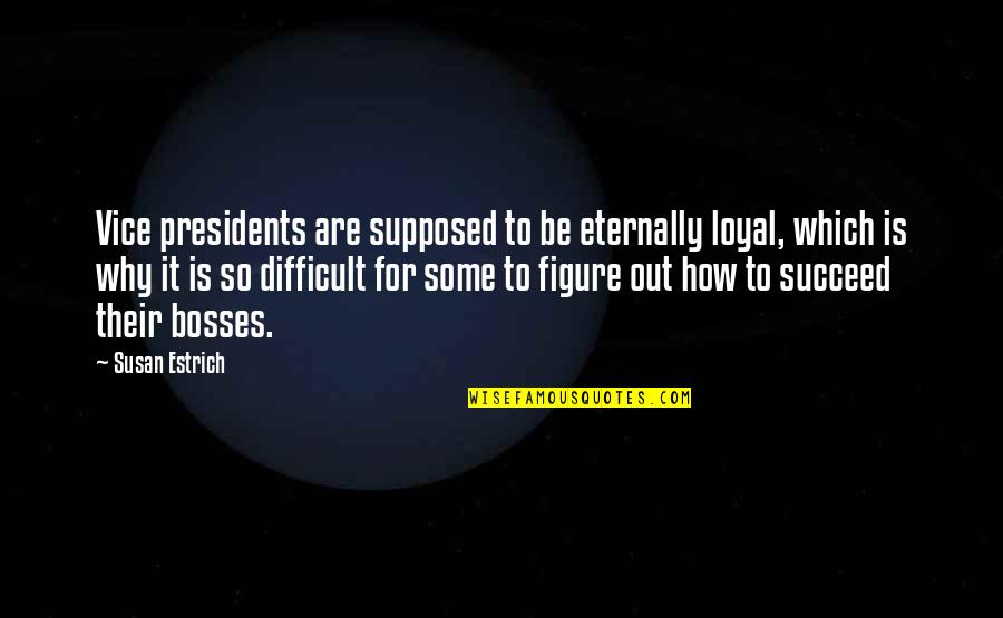 Susan Quotes By Susan Estrich: Vice presidents are supposed to be eternally loyal, Susan Quotes By Susan Estrich: Vice presidents are supposed to be eternally loyal,
