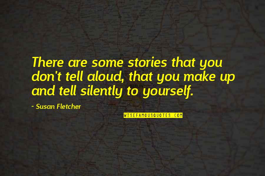 Susan Quotes By Susan Fletcher: There are some stories that you don't tell Susan Quotes By Susan Fletcher: There are some stories that you don't tell