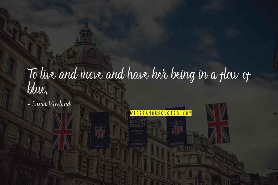 Susan Quotes By Susan Vreeland: To live and move and have her being Susan Quotes By Susan Vreeland: To live and move and have her being