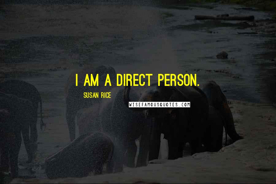 Susan Rice quotes: I am a direct person.