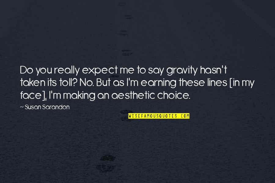 Susan Sarandon Quotes By Susan Sarandon: Do you really expect me to say gravity