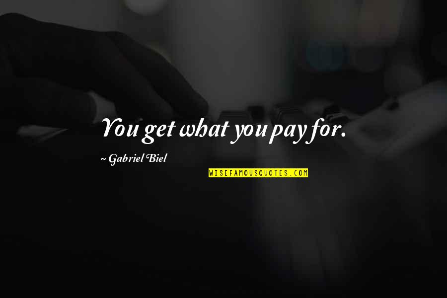Susan Solomon Quotes By Gabriel Biel: You get what you pay for. Susan Solomon Quotes By Gabriel Biel: You get what you pay for.