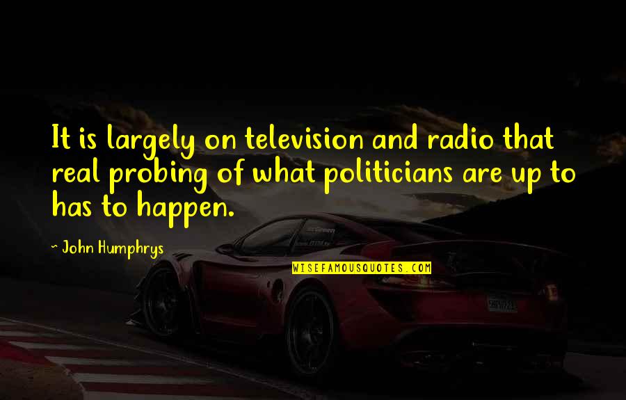 Susan Sondheim Quotes By John Humphrys: It is largely on television and radio that