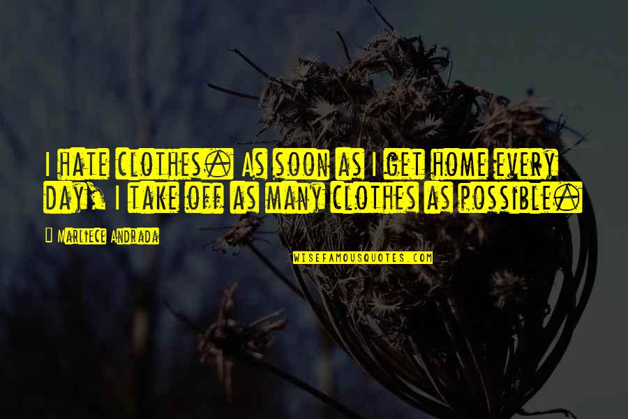 Susan Sondheim Quotes By Marliece Andrada: I hate clothes. As soon as I get Susan Sondheim Quotes By Marliece Andrada: I hate clothes. As soon as I get