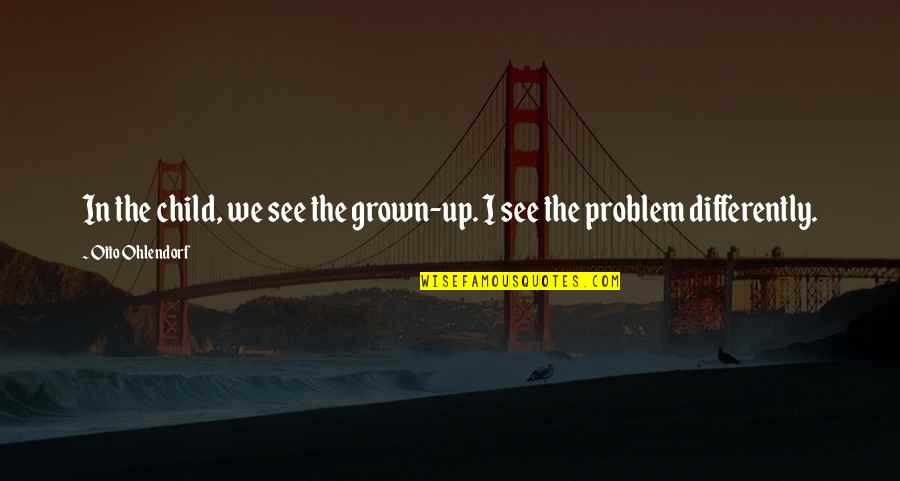 Susan Sontag Photography Quotes By Otto Ohlendorf: In the child, we see the grown-up. I Susan Sontag Photography Quotes By Otto Ohlendorf: In the child, we see the grown-up. I
