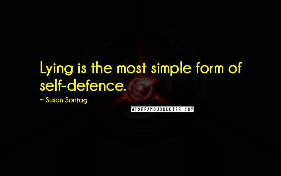 Susan Sontag quotes: Lying is the most simple form of self-defence.