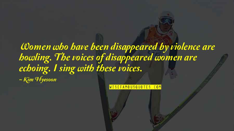 Susan Sowerby Quotes By Kim Hyesoon: Women who have been disappeared by violence are