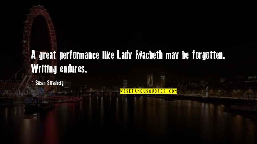 Susan Strasberg Quotes By Susan Strasberg: A great performance like Lady Macbeth may be Susan Strasberg Quotes By Susan Strasberg: A great performance like Lady Macbeth may be