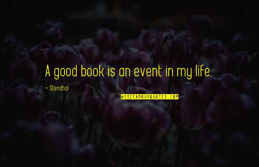 Susan Stripling Quotes By Stendhal: A good book is an event in my Susan Stripling Quotes By Stendhal: A good book is an event in my