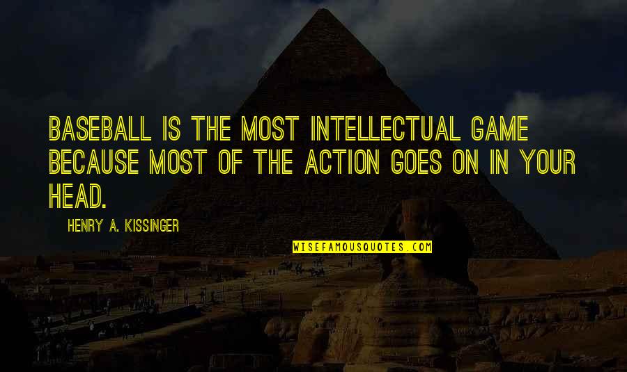 Susan Tyrrell Quotes By Henry A. Kissinger: Baseball is the most intellectual game because most Susan Tyrrell Quotes By Henry A. Kissinger: Baseball is the most intellectual game because most