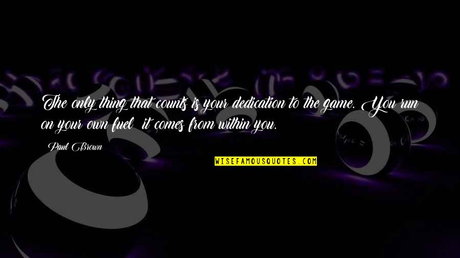 Susan Tyrrell Quotes By Paul Brown: The only thing that counts is your dedication Susan Tyrrell Quotes By Paul Brown: The only thing that counts is your dedication