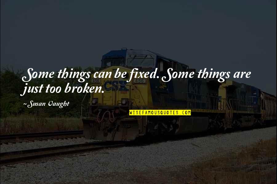 Susan Vaught Quotes By Susan Vaught: Some things can be fixed. Some things are