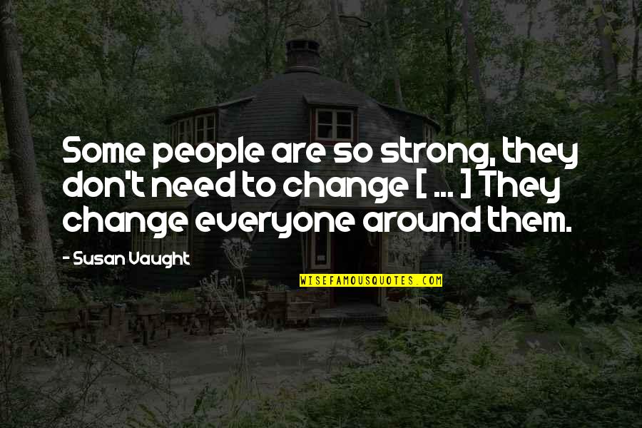 Susan Vaught Quotes By Susan Vaught: Some people are so strong, they don't need