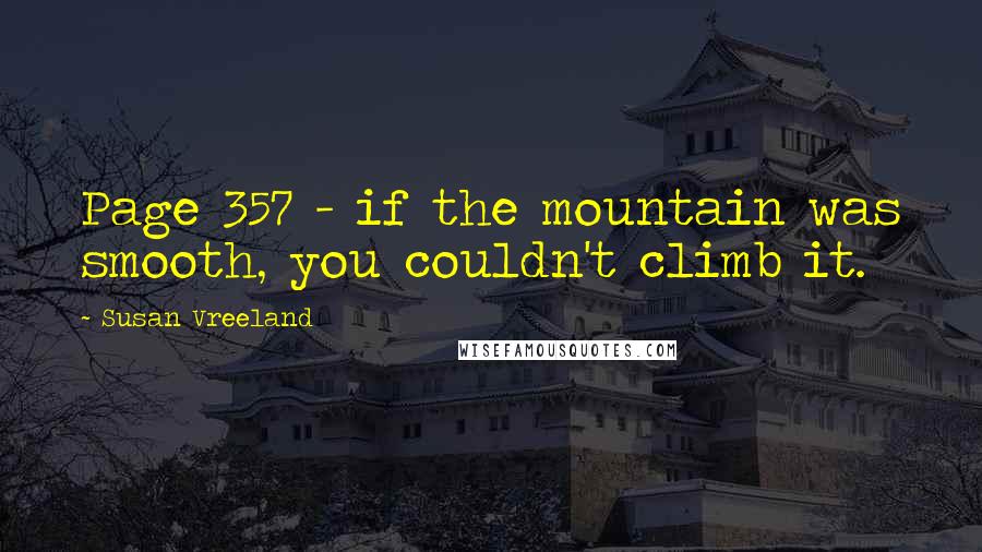 Susan Vreeland quotes: Page 357 - if the mountain was smooth, you couldn't climb it.