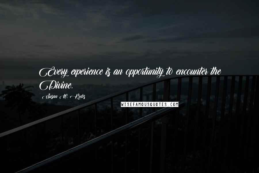 Susan W. Krebs quotes: Every experience is an opportunity to encounter the Divine.