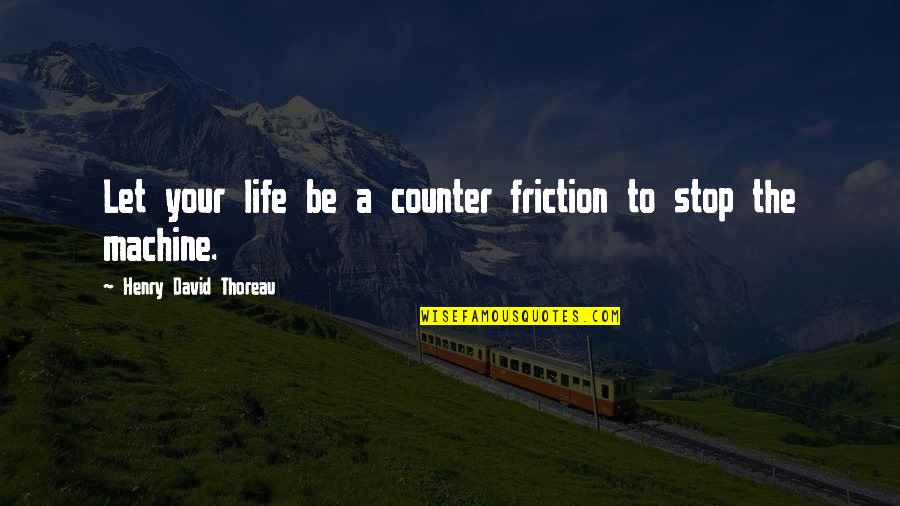 Susana San Juan Quotes By Henry David Thoreau: Let your life be a counter friction to Susana San Juan Quotes By Henry David Thoreau: Let your life be a counter friction to