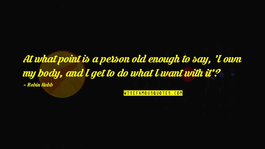 Susaneck Quotes By Robin Hobb: At what point is a person old enough