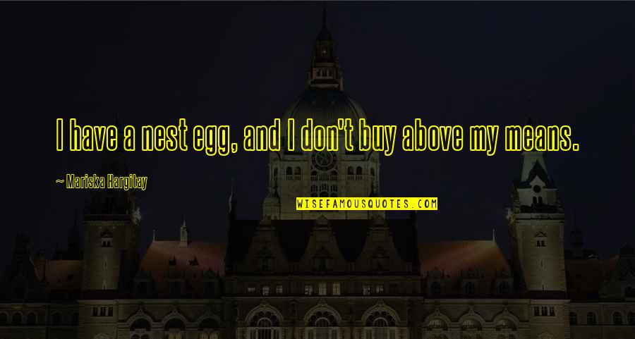 Susanka House Quotes By Mariska Hargitay: I have a nest egg, and I don't