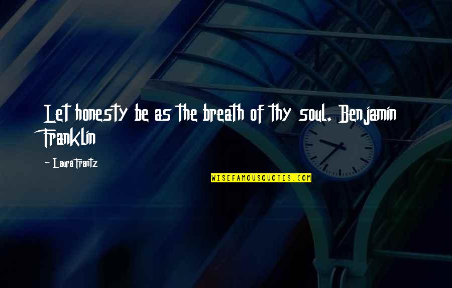 Susanka Small Quotes By Laura Frantz: Let honesty be as the breath of thy Susanka Small Quotes By Laura Frantz: Let honesty be as the breath of thy